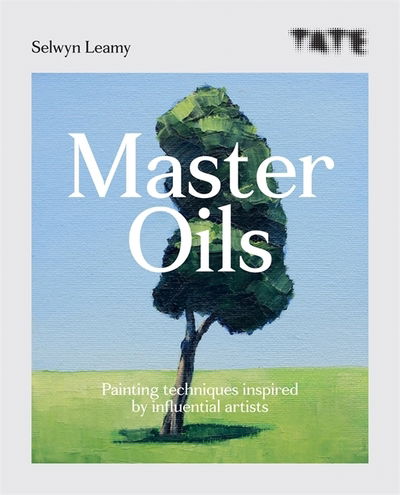 Cover for Selwyn Leamy · Tate: Master Oils: Painting techniques inspired by influential artists - Tate Masters (Paperback Book) (2019)