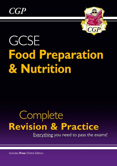 Cover for CGP Books · GCSE Food Preparation &amp; Nutrition - Complete Revision &amp; Practice (with Online Edition) - CGP GCSE Food 9-1 Revision (Book) [With Online edition] (2017)