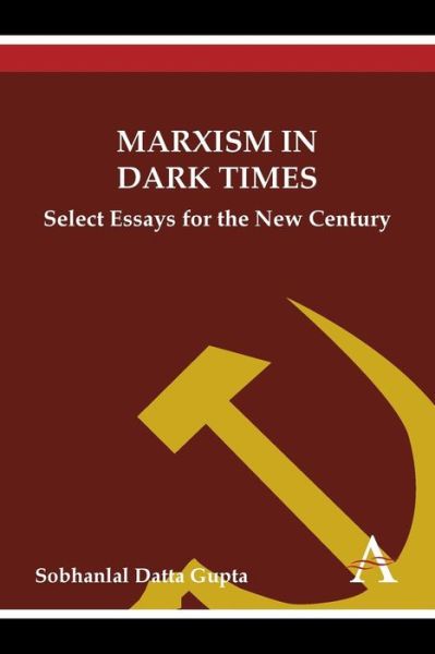 Cover for Sobhanlal Datta Gupta · Marxism in Dark Times: Select Essays for the New Century (Paperback Book) (2013)