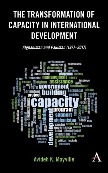 Cover for Avideh K. Mayville · The Transformation of Capacity in International Development: Afghanistan and Pakistan (1977–2017) - Anthem Sociological Perspectives on Human Rights and Development (Hardcover Book) (2019)