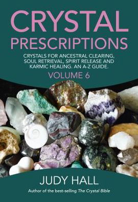 Crystal Prescriptions volume 6 – Crystals for ancestral clearing, soul retrieval, spirit release and karmic healing. An A–Z guide. - Judy Hall - Bøger - Collective Ink - 9781785354557 - 28. juli 2017