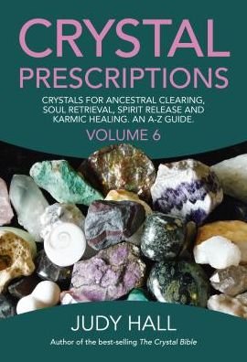 Cover for Judy Hall · Crystal Prescriptions volume 6 – Crystals for ancestral clearing, soul retrieval, spirit release and karmic healing. An A–Z guide. (Paperback Bog) (2017)