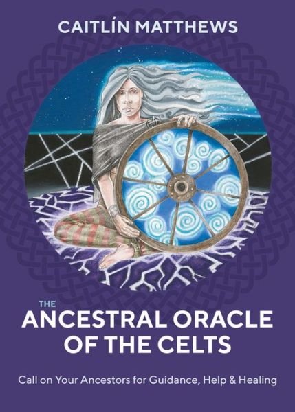 Cover for Caitlin Matthews · The Ancestral Oracle of the Celts: Call on Your Ancestors for Guidance, Help and Healing (Book) [0 Revised edition] (2019)