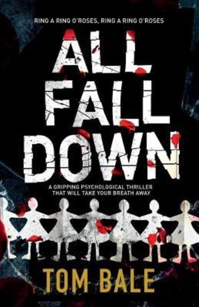 Cover for Tom Bale · All Fall Down: A gripping psychological thriller with a twist that will take your breath away (Paperback Book) (2016)