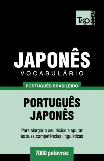 Cover for Andrey Taranov · Vocabulario Portugues Brasileiro-Japones - 7000 palavras - Brazilian Portuguese Collection (Paperback Bog) (2018)