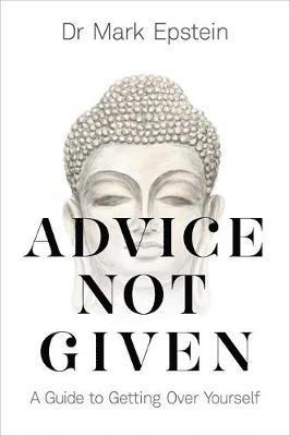 Cover for Dr Mark Epstein · Advice Not Given: A Guide to Getting Over Yourself (Taschenbuch) (2018)