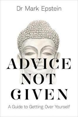Cover for Dr Mark Epstein · Advice Not Given: A Guide to Getting Over Yourself (Paperback Bog) (2018)