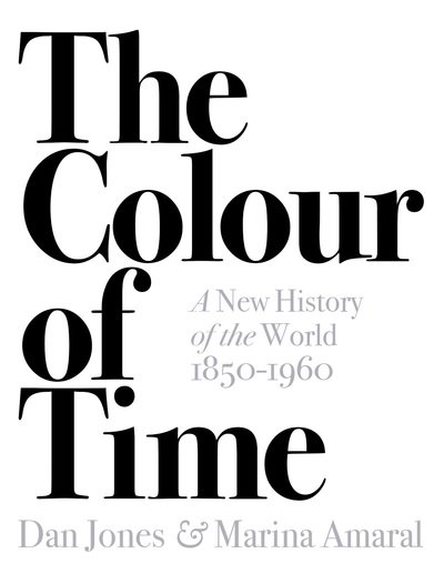 The Colour of Time: A New History of the World, 1850-1960 - Dan Jones - Bücher - Bloomsbury Publishing PLC - 9781789541557 - 3. Oktober 2019