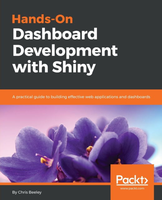 Cover for Chris Beeley · Hands-On Dashboard Development with Shiny: A practical guide to building effective web applications and dashboards (Paperback Bog) (2018)
