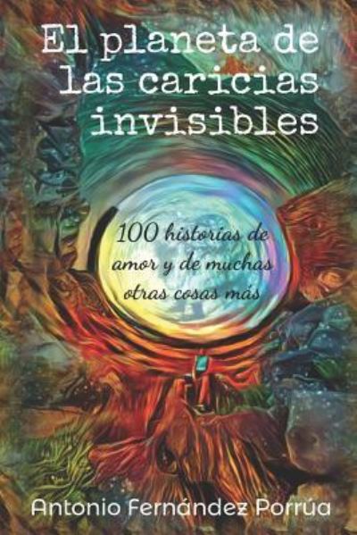 Cover for Antonio Fernandez Porrua · El Planeta de Las Caricias Invisibles (Paperback Book) (2019)