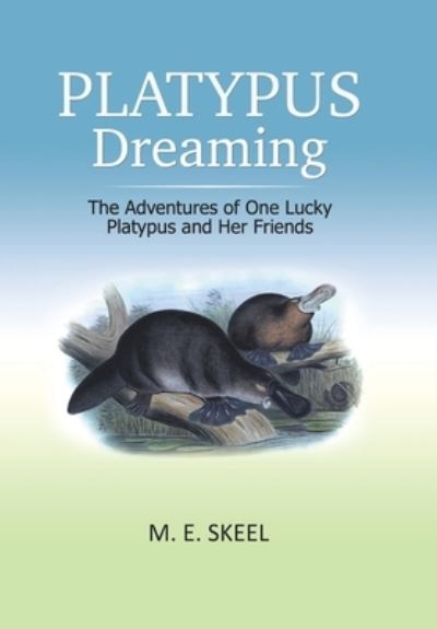 Cover for M E Skeel · Platypus Dreaming (Hardcover Book) (2019)