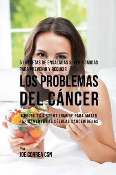 Cover for Joe Correa CSN · 51 Recetas de Ensaladas S per-Comidas Para Prevenir Y Reducir Los Problemas del C ncer (Pocketbok) (2019)