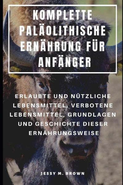 Cover for Jessy M Brown · Komplette Palaolithische Ernahrung Fur Anfanger (Paperback Book) (2019)