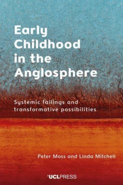 Cover for Peter Moss · Early Childhood in the Anglosphere: Systemic Failings and Transformative Possibilities (Hardcover Book) (2024)