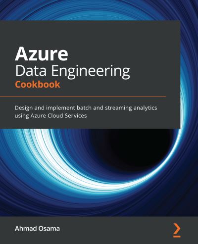 Cover for Ahmad Osama · Azure Data Engineering Cookbook: Design and implement batch and streaming analytics using Azure Cloud Services (Paperback Book) (2021)