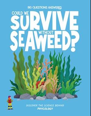Could We Survive Without Seaweed?: Discover the science behind phycology - The Big Questions Answered - Rosie Rowntree - Books - Hungry Tomato Ltd - 9781835691557 - August 1, 2025