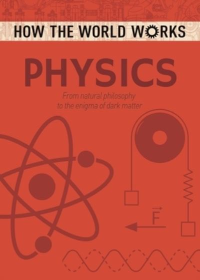 How the World Works: Physics - Anne Rooney - Książki - Arcturus Editions - 9781838575557 - 1 marca 2020