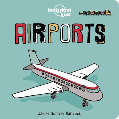 Airports - Lonely Planet Kids - Books - Lonely Planet Global Limited - 9781838690557 - June 16, 2020