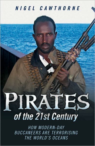 Cover for Nigel Cawthorne · Pirates of the 21st Century: How Modern-Day Buccaneers are Terrorising the World's Oceans (Pocketbok) (2010)
