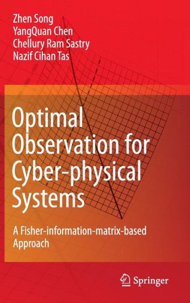 Optimal Observation for Cyber-physical Systems: a Fisher-information-matrix-based Approach - Zhen Song - Bøger - Springer London Ltd - 9781848826557 - 7. august 2009