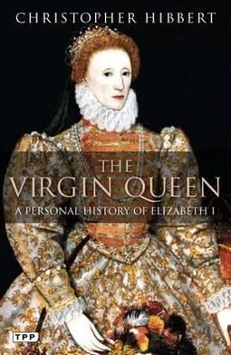 Cover for Christopher Hibbert · The Virgin Queen: A Personal History of Elizabeth I (Paperback Book) [Revised edition] (2010)