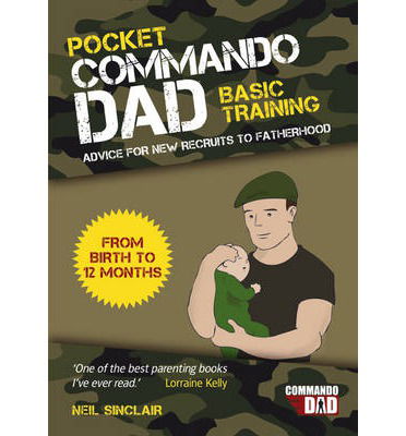 Cover for Neil Sinclair · Pocket Commando Dad: Advice for New Recruits to Fatherhood: From Birth to 12 months (Paperback Book) (2014)