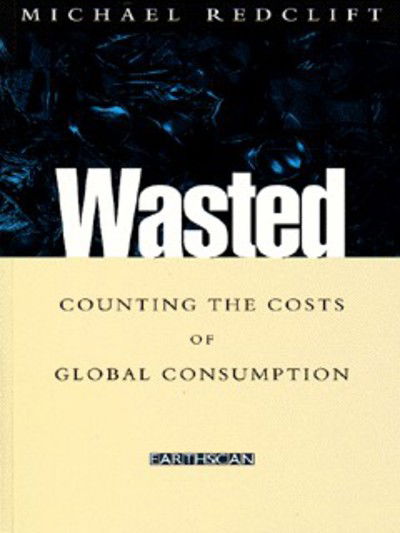 Wasted - Michael Redclift - Bücher - Taylor and Francis - 9781853833557 - 1. November 1996