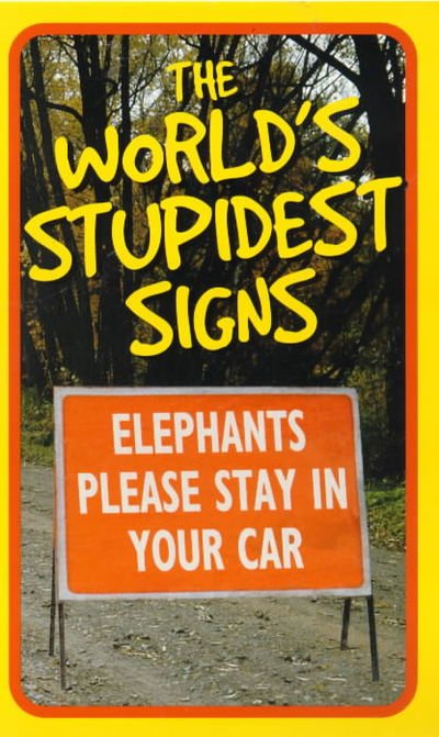 The World's Stupidest Signs - Michael O'Mara - Books - Michael O'Mara Books Ltd - 9781854795557 - August 25, 2000