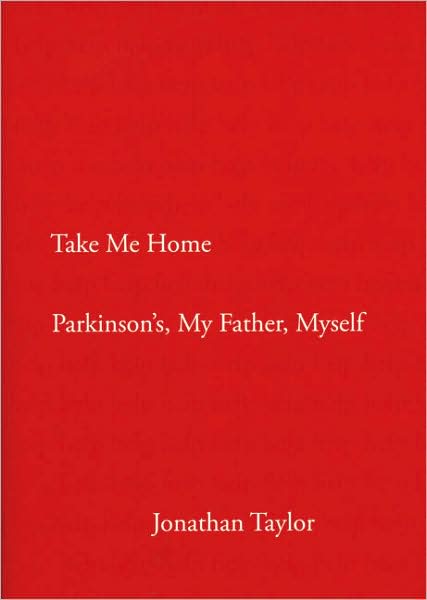 Cover for Jonathan Taylor · Take Me Home: Parkinson's, My Father, Myself (Hardcover Book) (2007)