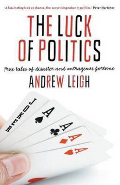 Cover for Andrew Leigh · The Luck of Politics: True Tales of Disaster and Outrageous Fortune (Paperback Book) (2015)