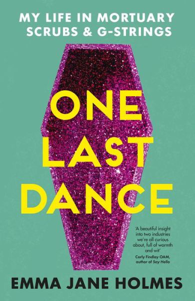 One Last Dance: My Life in Mortuary Scrubs and G-strings - Emma Jane Holmes - Książki - HarperCollins Publishers (Australia) Pty - 9781867298557 - 3 kwietnia 2024