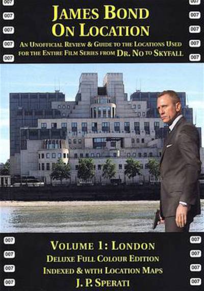 Cover for J. P. Sperati · James Bond on Location: An Unofficial Review &amp; Guide to the Locations Used for the Entire Film Series from Dr. No to Skyfall (London) - On Location Guides (Paperback Book) (2013)