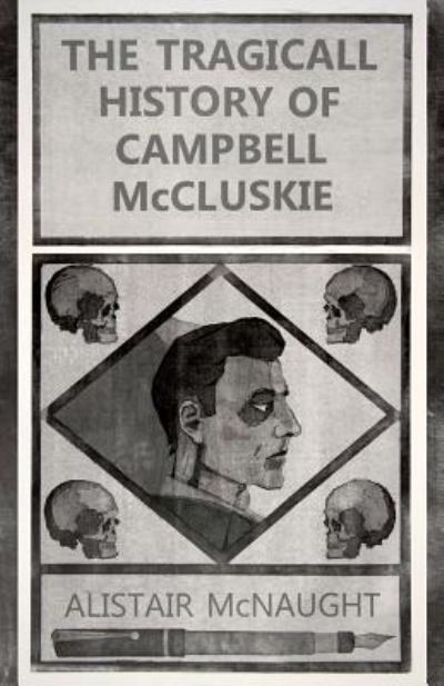 Cover for Alistair McNaught · The Tragicall History of Campbell McCluskie 2018 (Pocketbok) (2018)