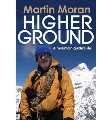 Cover for Martin Moran · Higher Ground: A Mountain Guide's Life (Paperback Book) (2014)