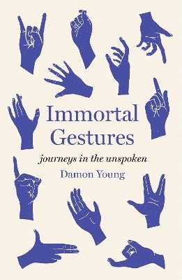 Cover for Damon Young · Immortal Gestures: Journeys in the Unspoken (Hardcover Book) (2025)