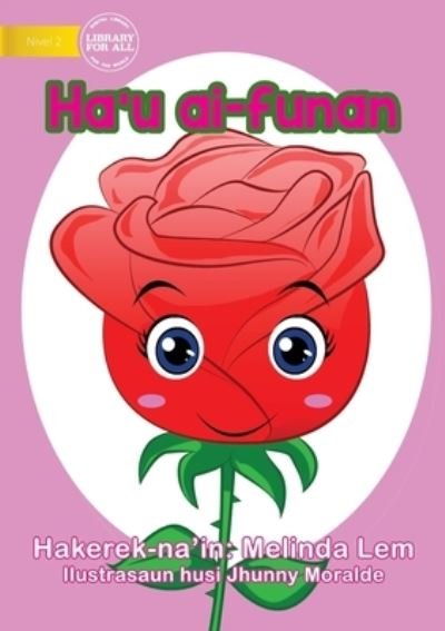 I am a Flower (Tetun edition) - Ha'u ai-funan - Melinda Lem - Books - Library for All - 9781922331557 - February 19, 2020