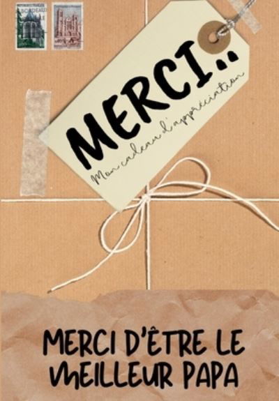 Cover for The Life Graduate Publishing Group · Merci D'etre Le Meilleur Papa: Mon cadeau d'appreciation: Livre-cadeau en couleurs Questions guidees 6,61 x 9,61 pouces (Paperback Book) (2020)