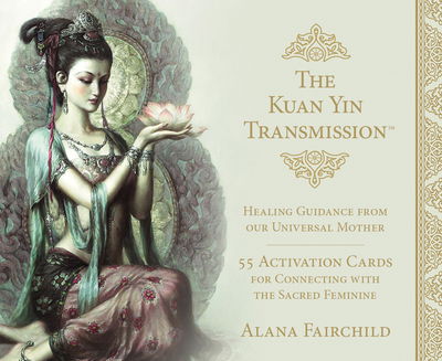 Cover for Fairchild, Alana (Alana Fairchild) · The Kuan Yin Transmission Guidance, Healing and Activation Deck: Healing Guidance from Our Universal Mother (Flashcards) (2019)