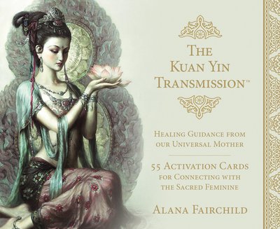 Cover for Fairchild, Alana (Alana Fairchild) · The Kuan Yin Transmission Guidance, Healing and Activation Deck: Healing Guidance from Our Universal Mother (Flashkort) (2019)