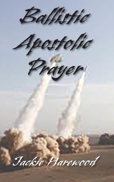 Cover for Jackie Harewood · Ballistic Apostolic Prayer (Paperback Book) (2016)