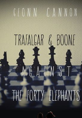 Cover for Geonn Cannon · Trafalgar &amp; Boone Against the Forty Elephants (Hardcover Book) (2019)