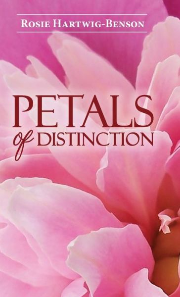 Cover for Rosie Hartwig-Benson · Petals of Distinction (Hardcover Book) (2017)