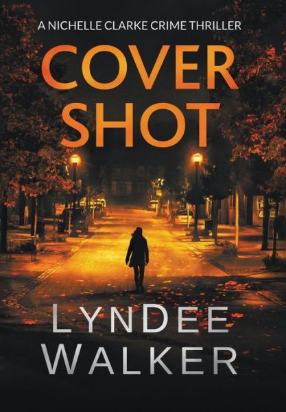 Cover for LynDee Walker · Cover Shot: A Nichelle Clarke Crime Thriller - Nichelle Clarke (Hardcover Book) (2019)