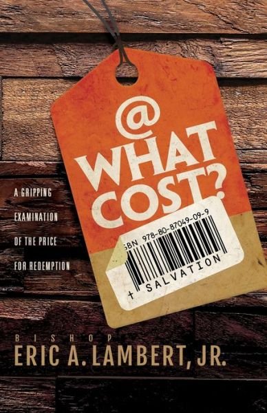 Cover for Jr Bishop Eric a Lambert · At What Cost? A Gripping Examination of the Price for Redemption (Paperback Book) (2021)