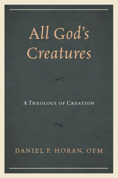 Cover for Daniel P. Horan · All God's Creatures: A Theology of Creation (Pocketbok) (2020)