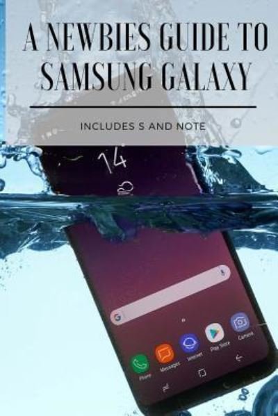 A Newbies Guide to Samsung Galaxy - Minute Help Guides - Książki - Createspace Independent Publishing Platf - 9781979225557 - 27 października 2017