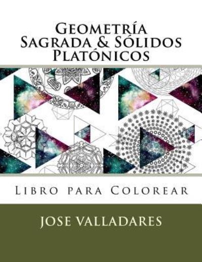 Cover for Jose Valladares · Geometria Sagrada &amp; Solidos Platonicos Libro para Colorear (Paperback Book) (2018)