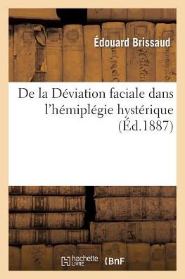 De La Deviation Faciale Dans L'hemiplegie Hysterique - Brissaud-e - Książki - Hachette Livre - Bnf - 9782011906557 - 1 sierpnia 2015