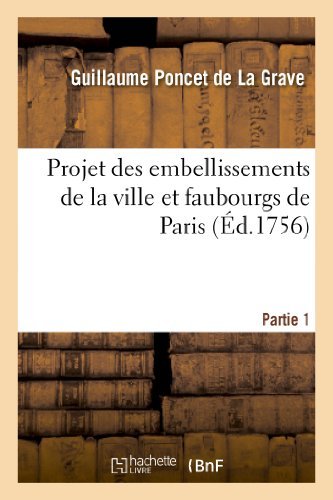 Cover for Poncet De La Grave-g · Projet Des Embellissements De La Ville et Faubourgs De Paris. Partie 1 (Paperback Book) (2013)