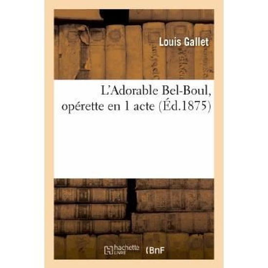 Cover for Gallet-l · L'adorable Bel-boul, Operette en 1 Acte (Paperback Book) [French edition] (2013)